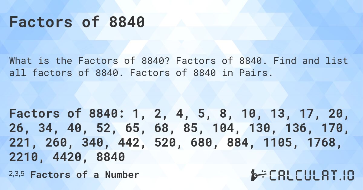 Factors of 8840. Factors of 8840. Find and list all factors of 8840. Factors of 8840 in Pairs.