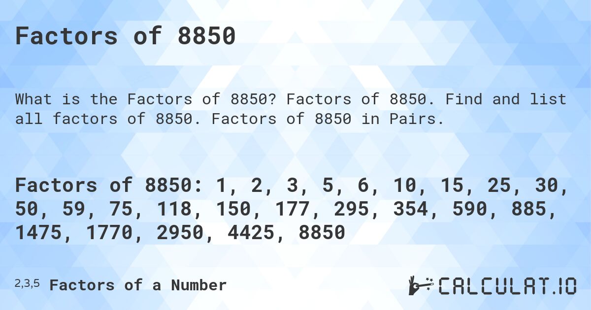 Factors of 8850. Factors of 8850. Find and list all factors of 8850. Factors of 8850 in Pairs.