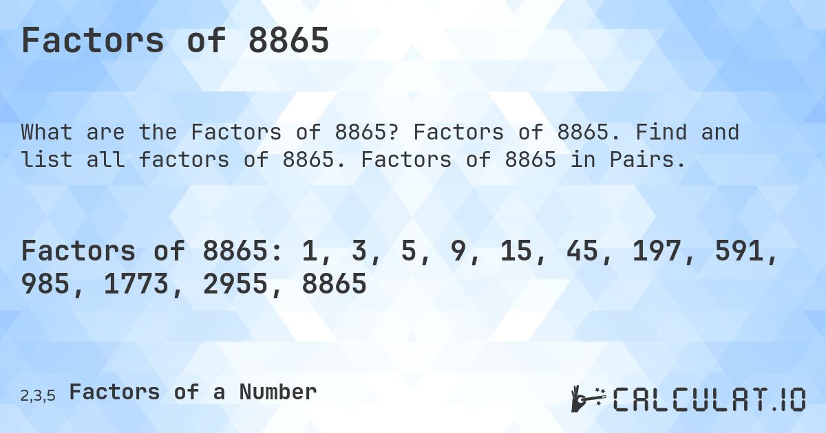 Factors of 8865. Factors of 8865. Find and list all factors of 8865. Factors of 8865 in Pairs.