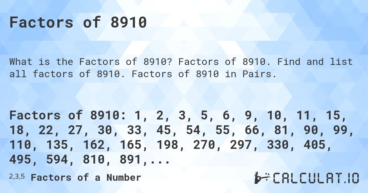 Factors of 8910. Factors of 8910. Find and list all factors of 8910. Factors of 8910 in Pairs.