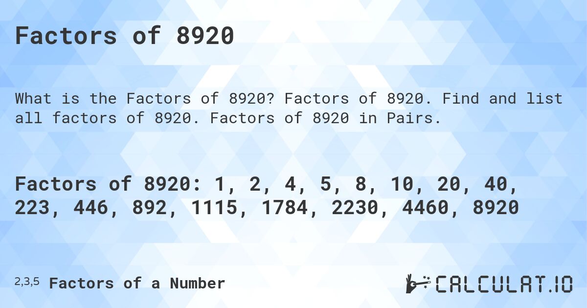 Factors of 8920. Factors of 8920. Find and list all factors of 8920. Factors of 8920 in Pairs.