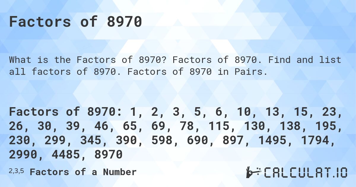 Factors of 8970. Factors of 8970. Find and list all factors of 8970. Factors of 8970 in Pairs.