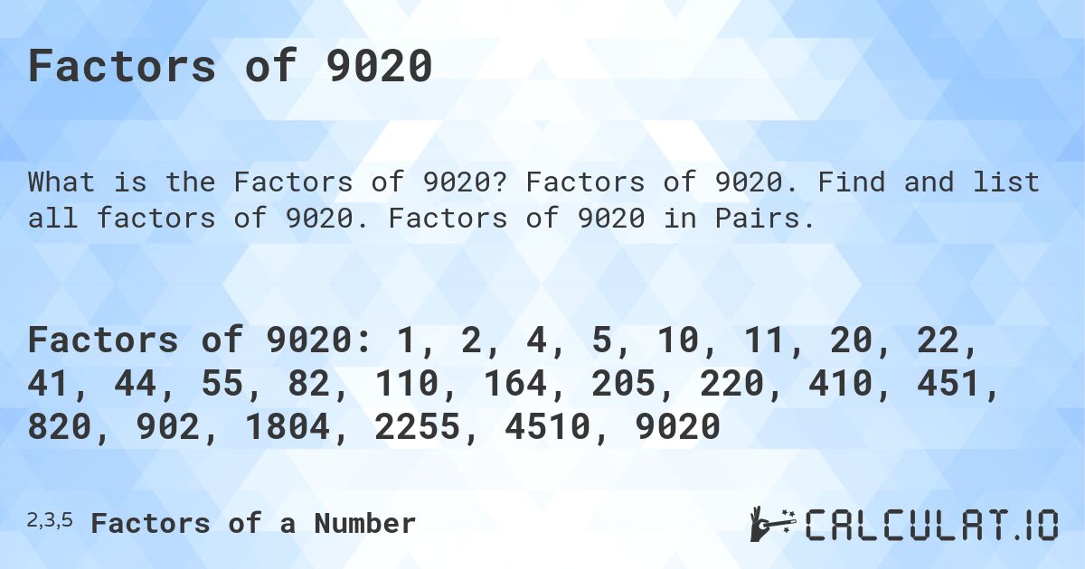 Factors of 9020. Factors of 9020. Find and list all factors of 9020. Factors of 9020 in Pairs.