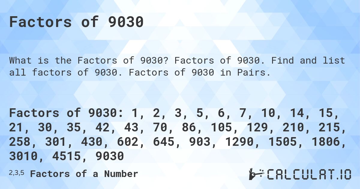 Factors of 9030. Factors of 9030. Find and list all factors of 9030. Factors of 9030 in Pairs.