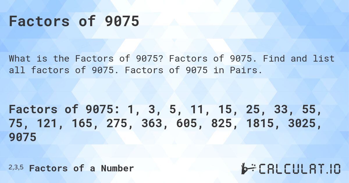 Factors of 9075. Factors of 9075. Find and list all factors of 9075. Factors of 9075 in Pairs.