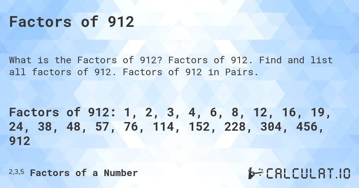 Factors of 912. Factors of 912. Find and list all factors of 912. Factors of 912 in Pairs.
