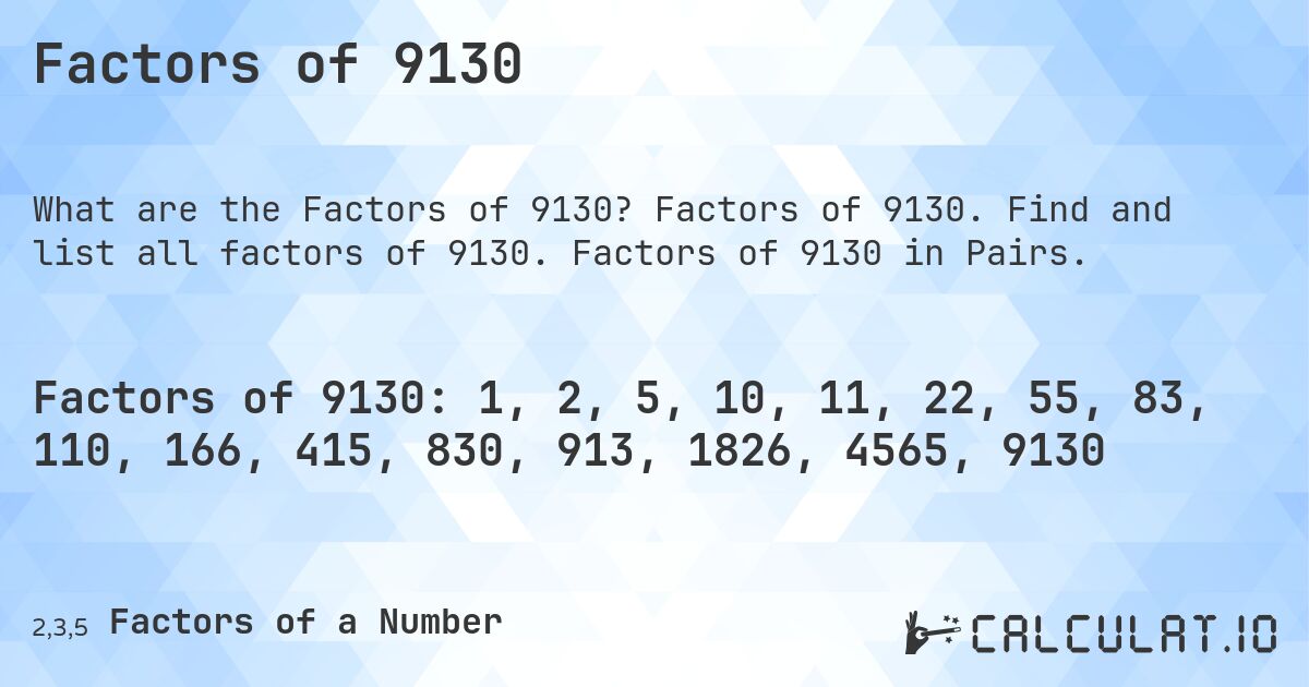 Factors of 9130. Factors of 9130. Find and list all factors of 9130. Factors of 9130 in Pairs.