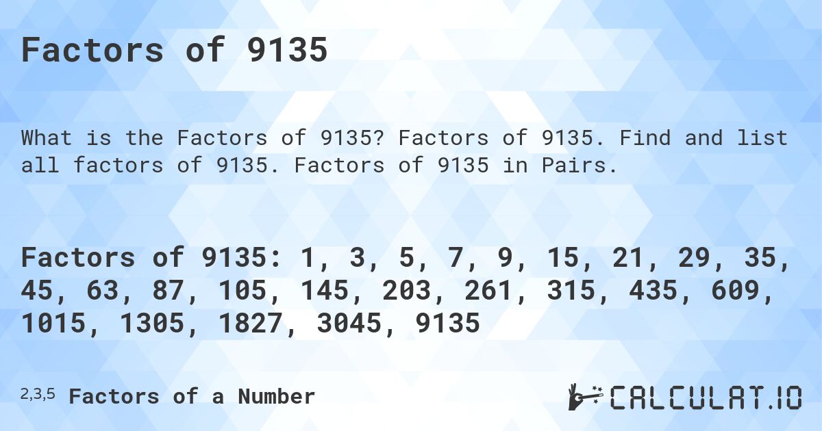 Factors of 9135. Factors of 9135. Find and list all factors of 9135. Factors of 9135 in Pairs.