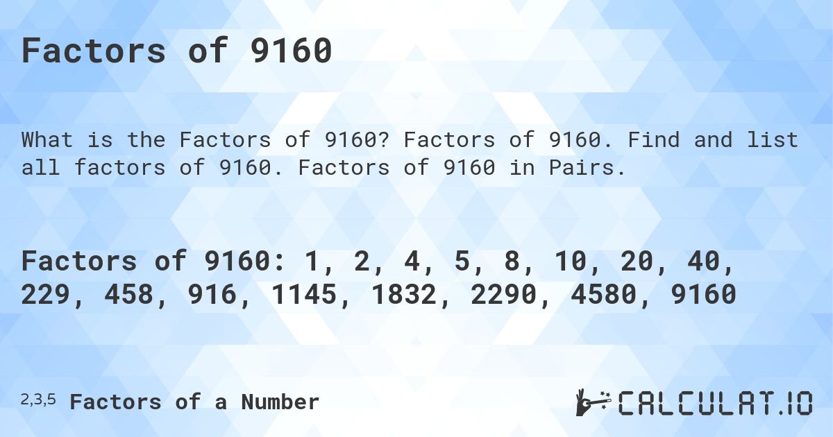 Factors of 9160. Factors of 9160. Find and list all factors of 9160. Factors of 9160 in Pairs.