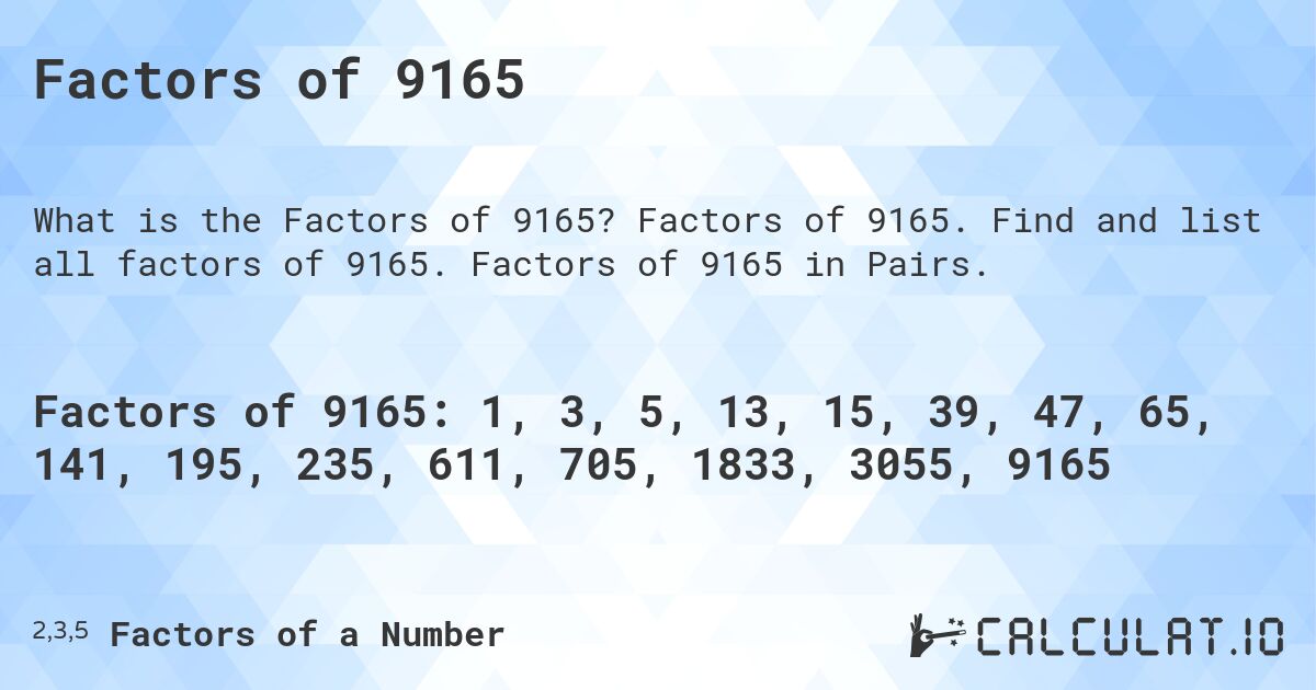 Factors of 9165. Factors of 9165. Find and list all factors of 9165. Factors of 9165 in Pairs.