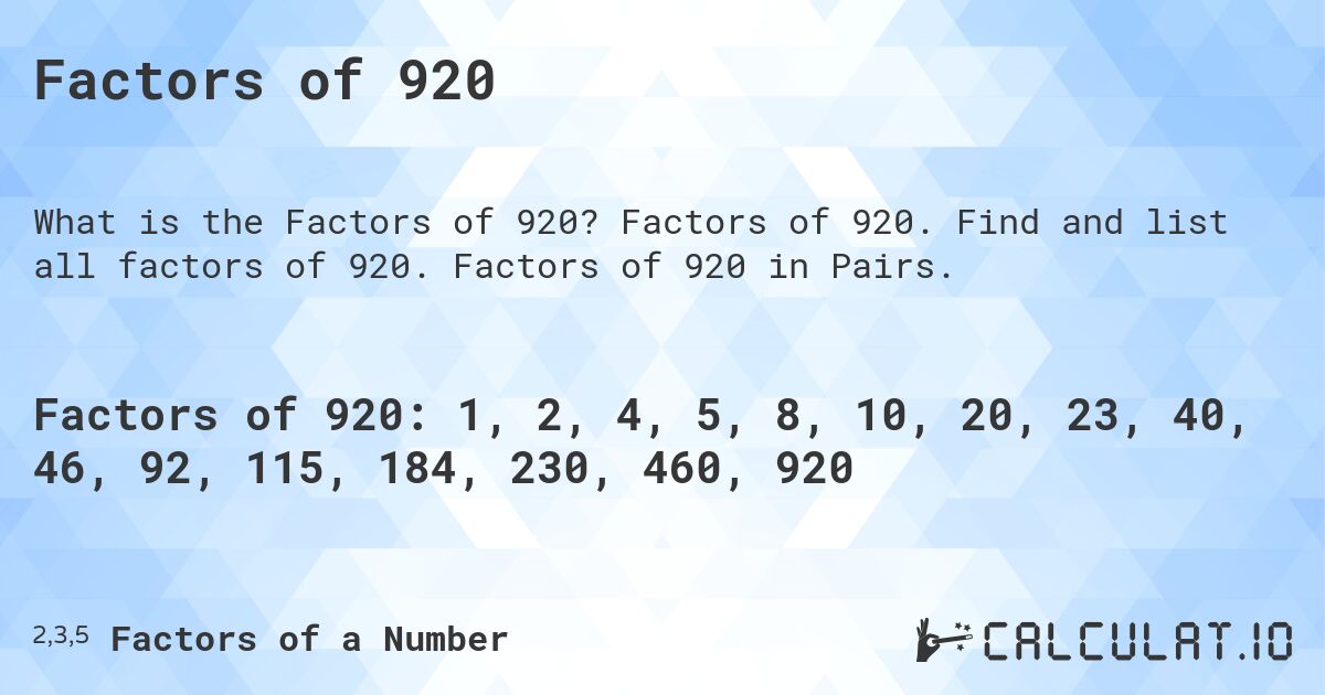 Factors of 920. Factors of 920. Find and list all factors of 920. Factors of 920 in Pairs.