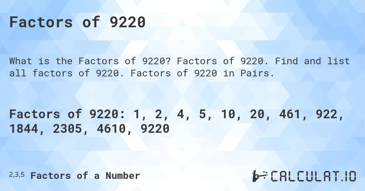 Factors of 9220. Factors of 9220. Find and list all factors of 9220. Factors of 9220 in Pairs.