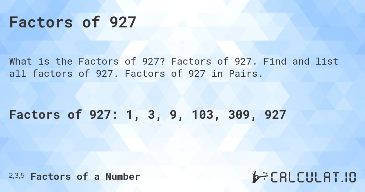 Factors of 927. Factors of 927. Find and list all factors of 927. Factors of 927 in Pairs.