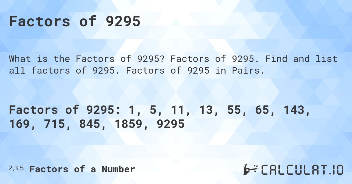 Factors of 9295. Factors of 9295. Find and list all factors of 9295. Factors of 9295 in Pairs.