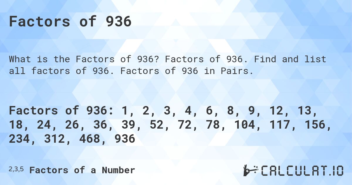 Factors of 936. Factors of 936. Find and list all factors of 936. Factors of 936 in Pairs.