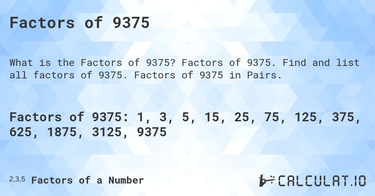 Factors of 9375. Factors of 9375. Find and list all factors of 9375. Factors of 9375 in Pairs.