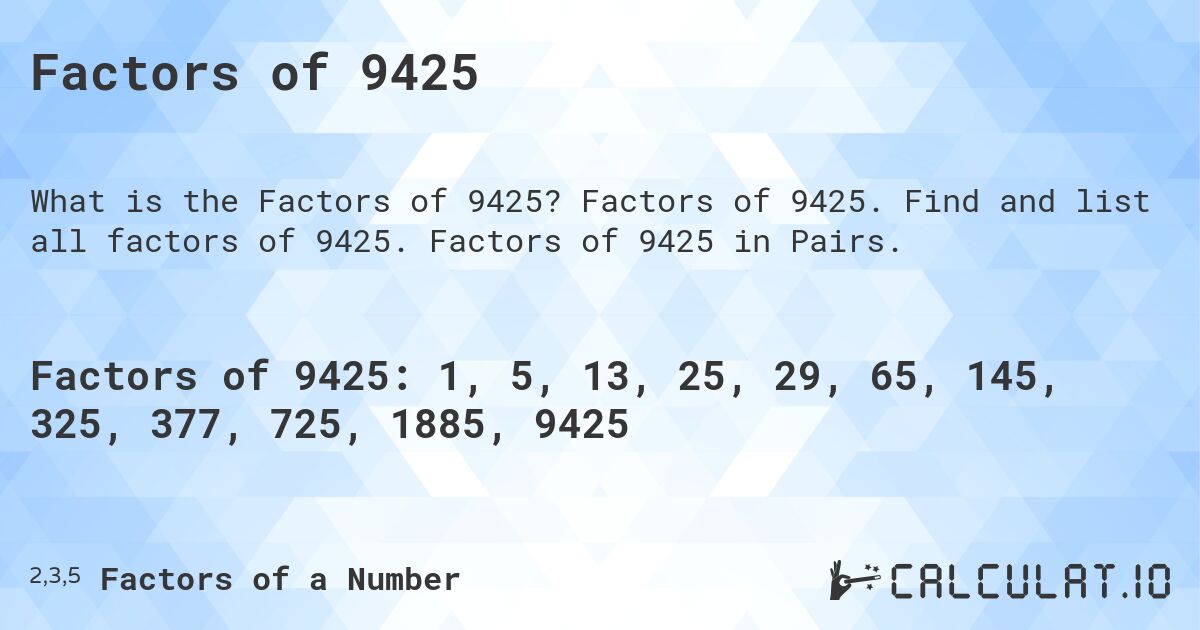 Factors of 9425. Factors of 9425. Find and list all factors of 9425. Factors of 9425 in Pairs.
