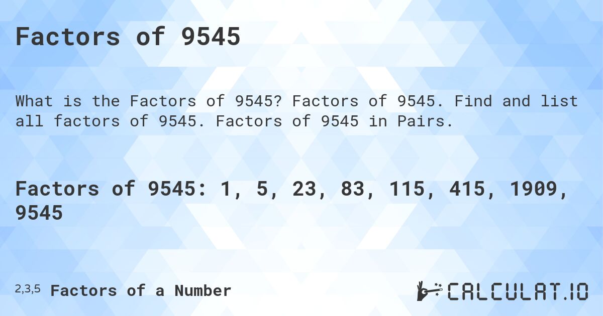 Factors of 9545. Factors of 9545. Find and list all factors of 9545. Factors of 9545 in Pairs.