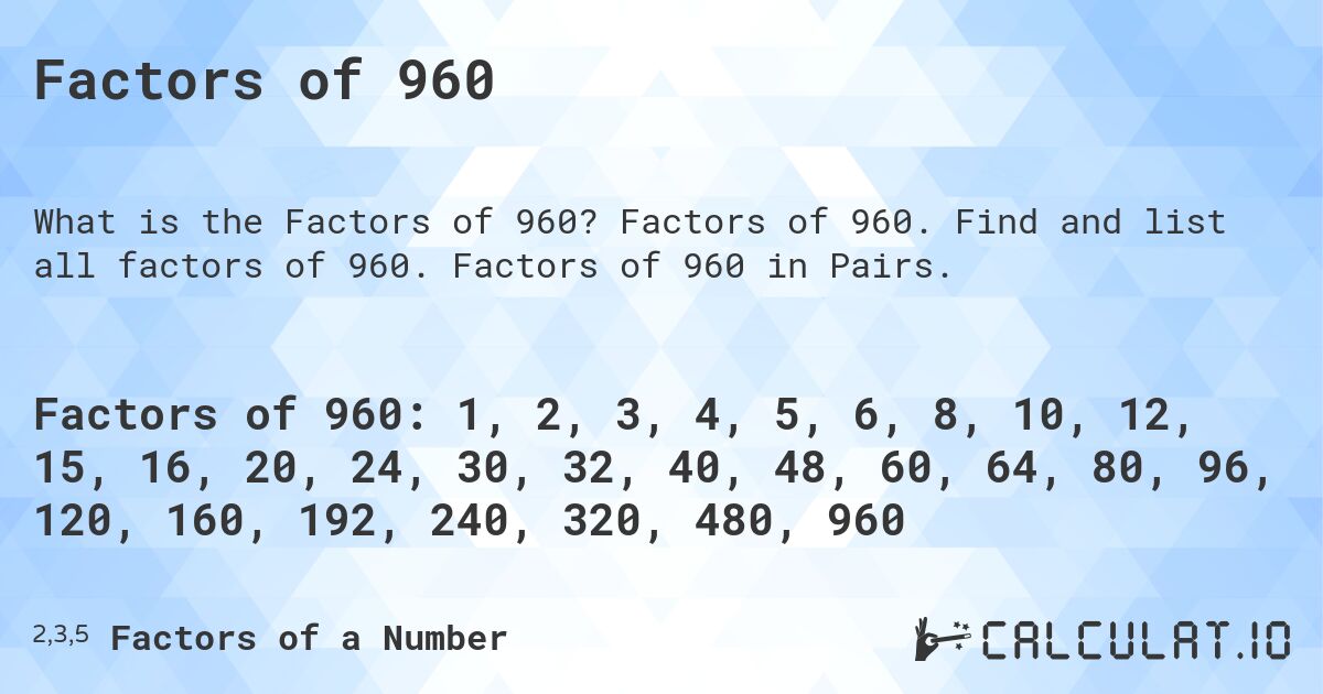 Factors of 960. Factors of 960. Find and list all factors of 960. Factors of 960 in Pairs.