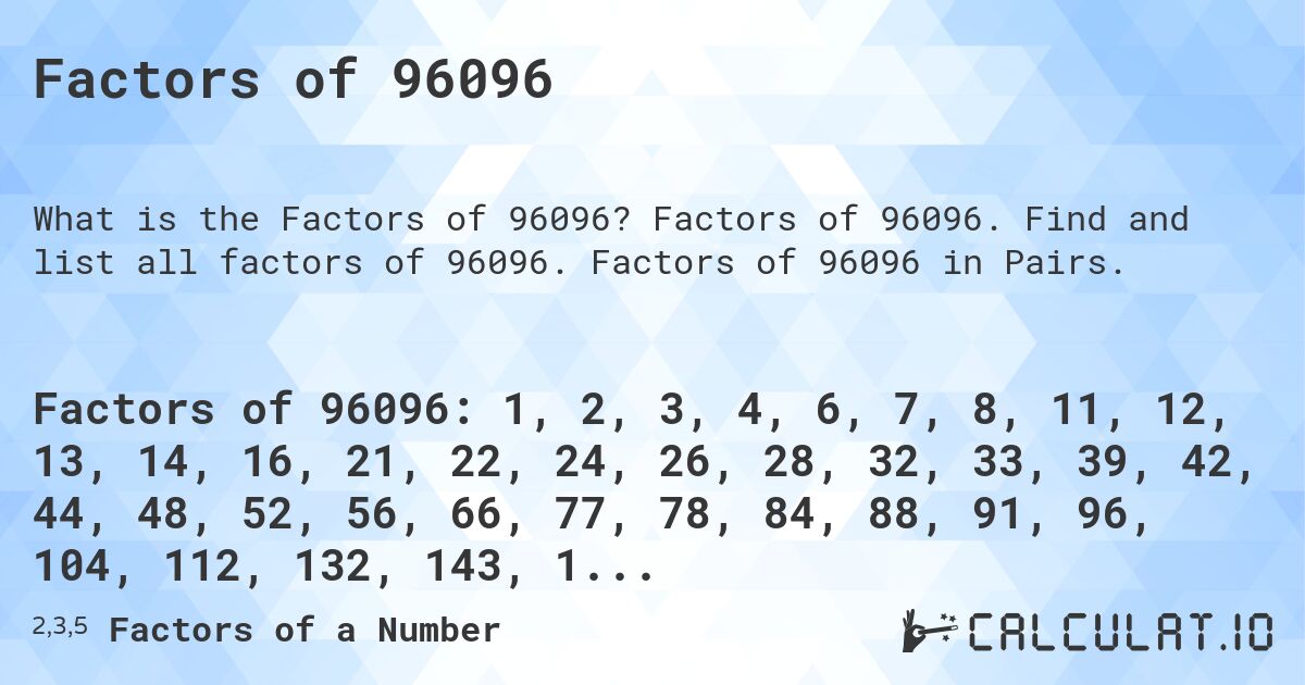 Factors of 96096. Factors of 96096. Find and list all factors of 96096. Factors of 96096 in Pairs.
