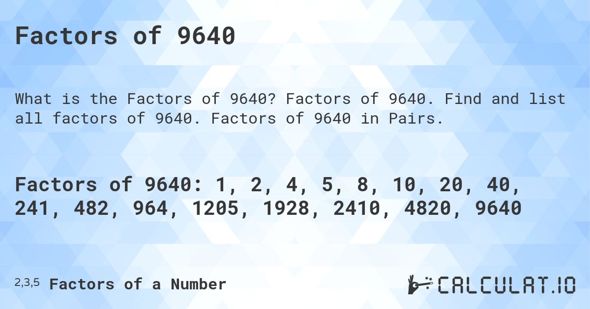 Factors of 9640. Factors of 9640. Find and list all factors of 9640. Factors of 9640 in Pairs.