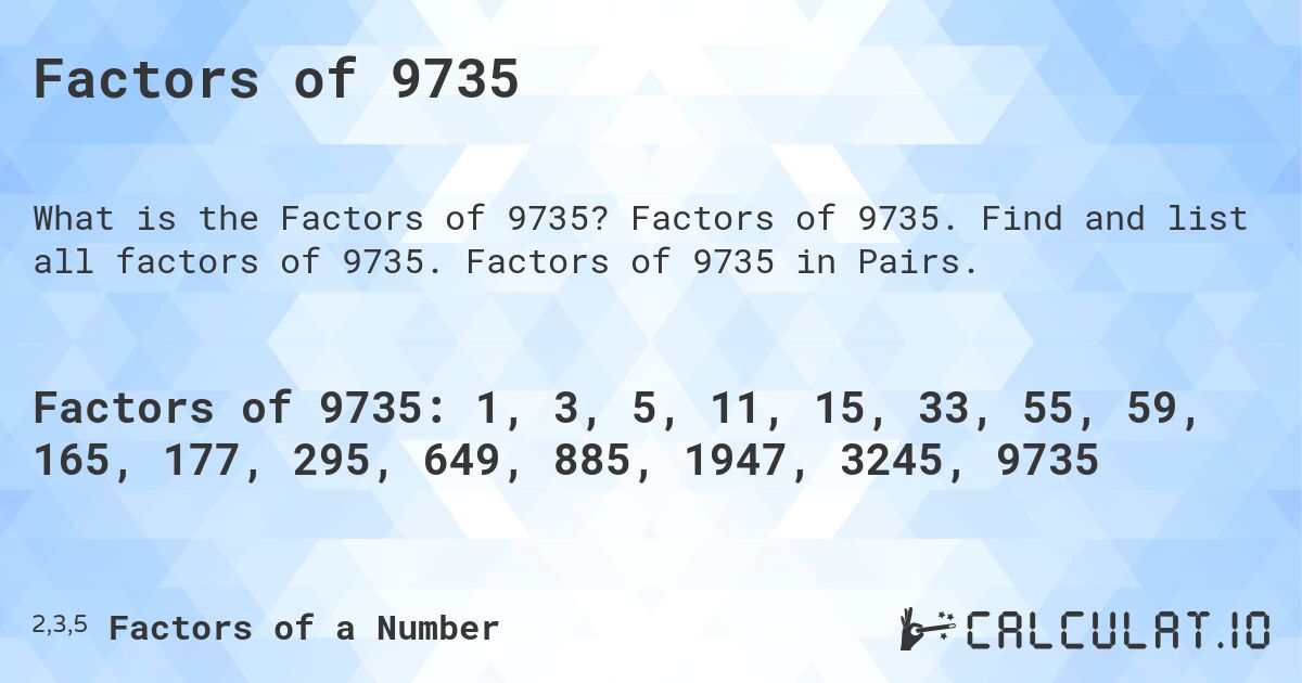 Factors of 9735. Factors of 9735. Find and list all factors of 9735. Factors of 9735 in Pairs.