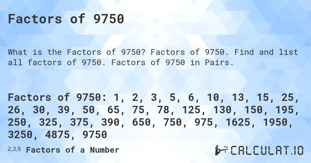 Factors of 9750. Factors of 9750. Find and list all factors of 9750. Factors of 9750 in Pairs.
