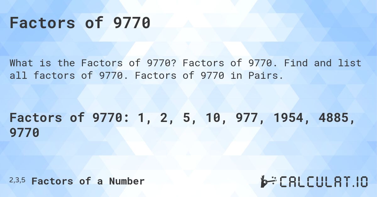 Factors of 9770. Factors of 9770. Find and list all factors of 9770. Factors of 9770 in Pairs.