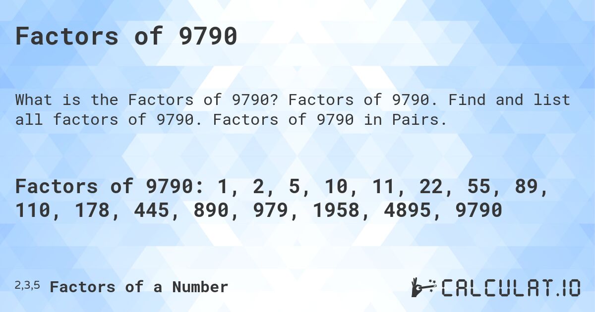 Factors of 9790. Factors of 9790. Find and list all factors of 9790. Factors of 9790 in Pairs.