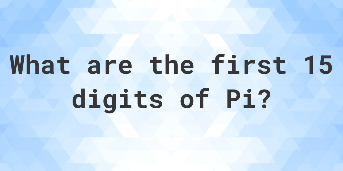 List of first 15 digits of Pi Calculatio