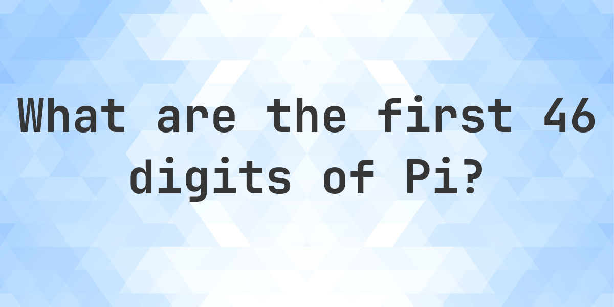 List of first 46 digits of Pi - Calculatio