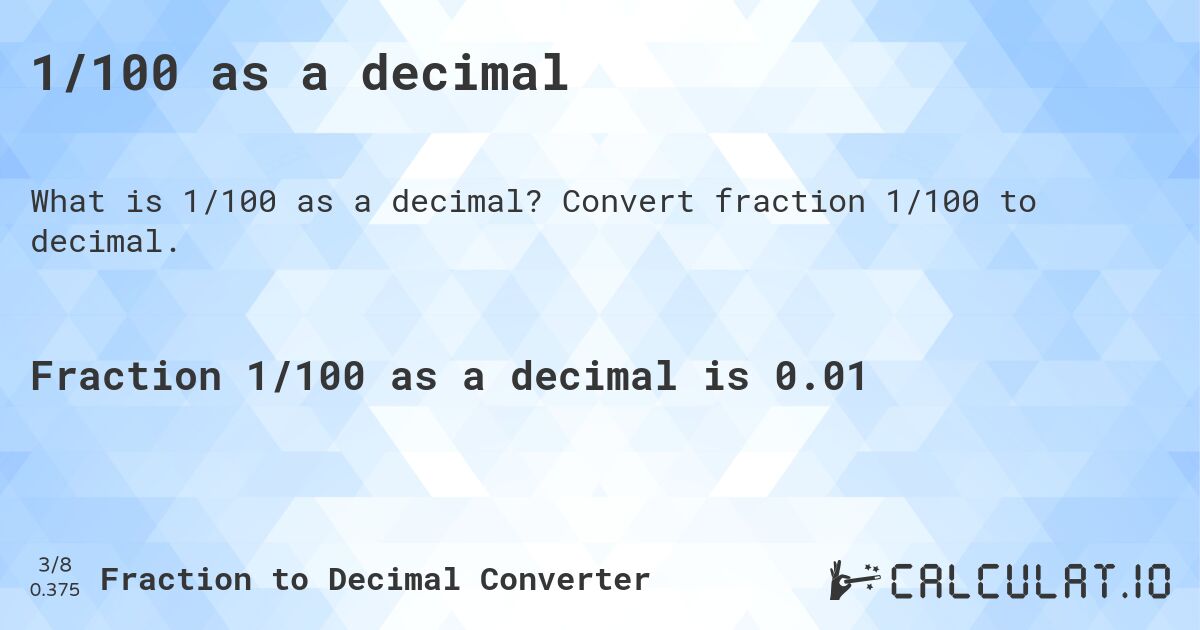 1/100 as a decimal. Convert fraction 1/100 to decimal.