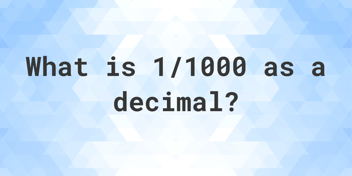 1-1000-as-a-decimal-calculatio