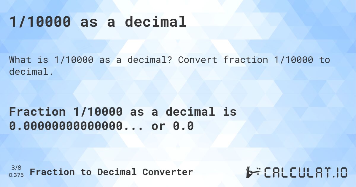 1/10000 as a decimal. Convert fraction 1/10000 to decimal.