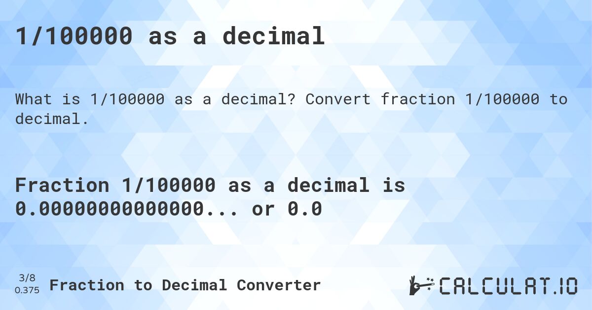 1/100000 as a decimal. Convert fraction 1/100000 to decimal.
