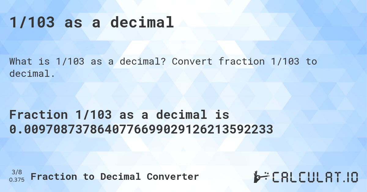 1/103 as a decimal. Convert fraction 1/103 to decimal.