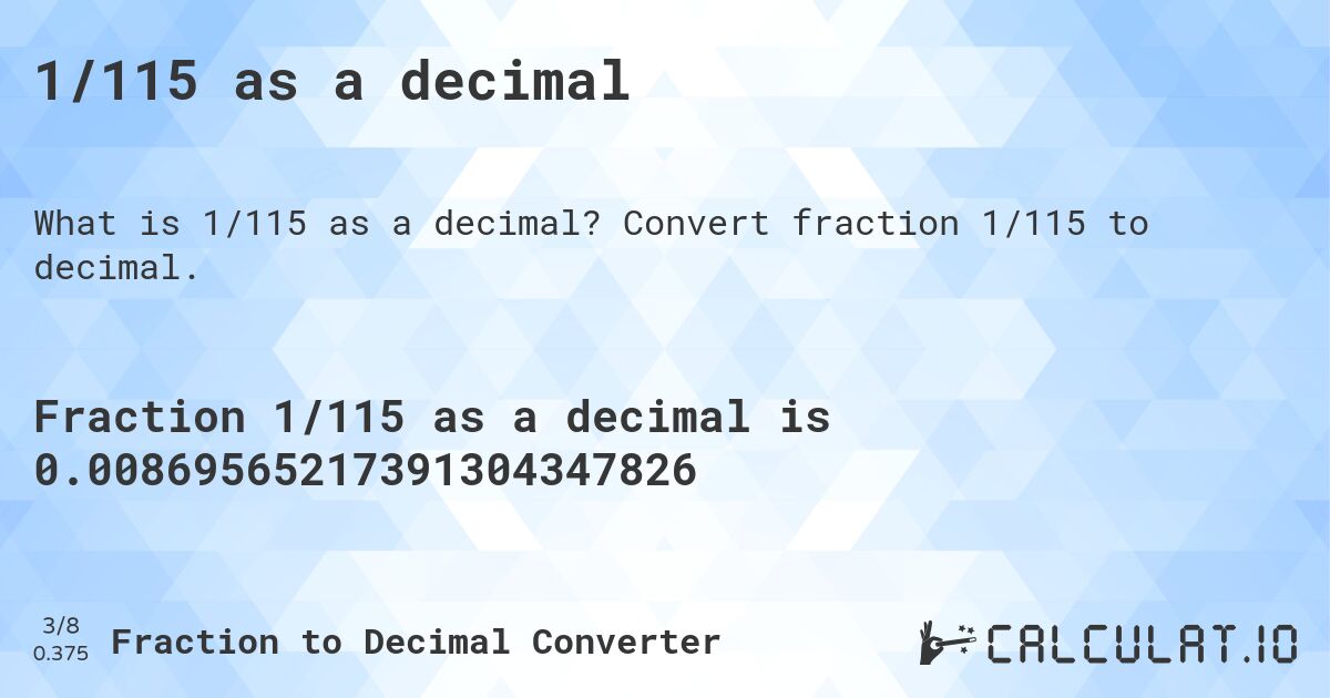 1/115 as a decimal. Convert fraction 1/115 to decimal.