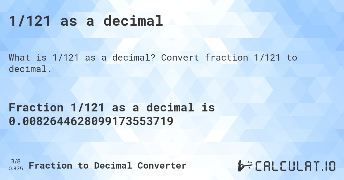 1/121 as a decimal. Convert fraction 1/121 to decimal.