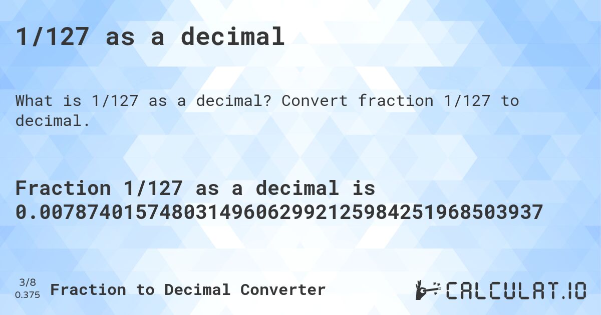 1/127 as a decimal. Convert fraction 1/127 to decimal.
