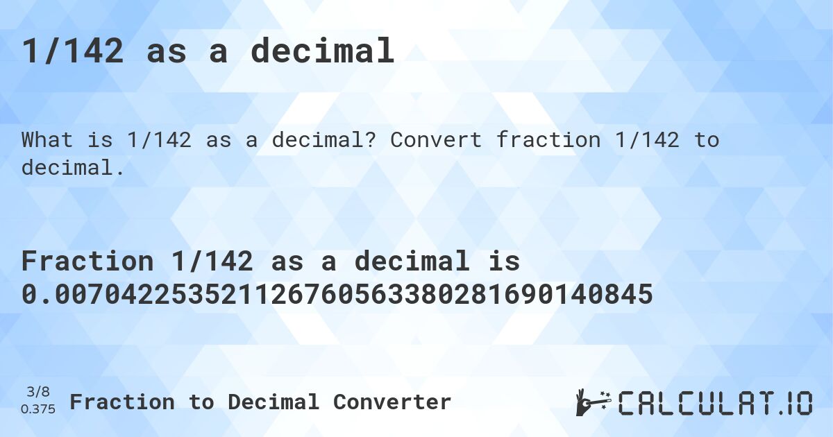 1/142 as a decimal. Convert fraction 1/142 to decimal.