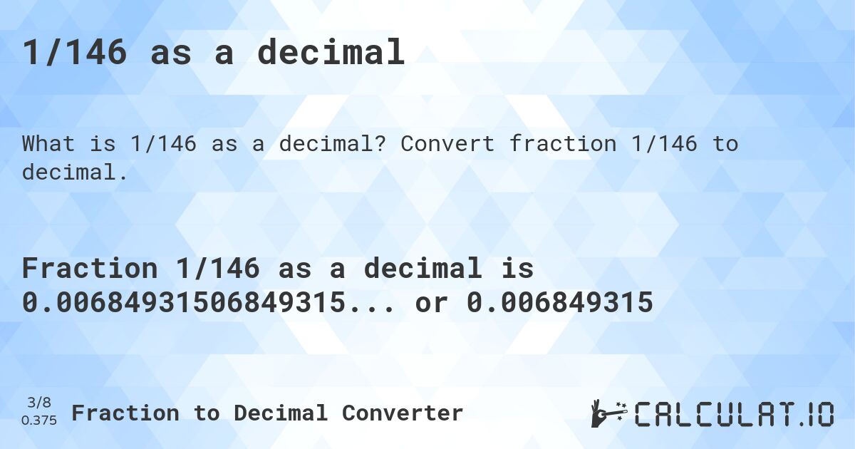 1/146 as a decimal. Convert fraction 1/146 to decimal.