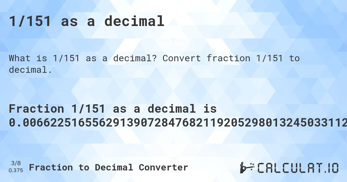 1/151 as a decimal. Convert fraction 1/151 to decimal.