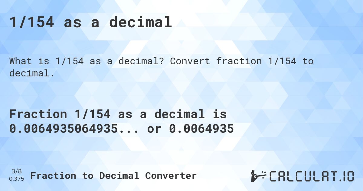 1/154 as a decimal. Convert fraction 1/154 to decimal.