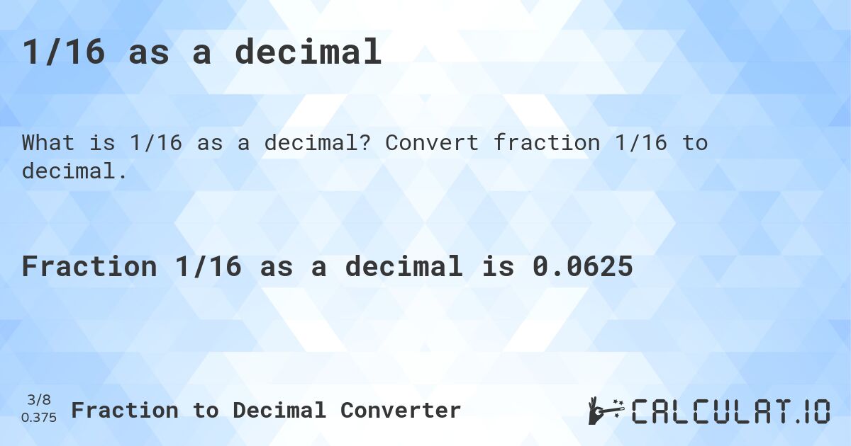 1/16 as a decimal. Convert fraction 1/16 to decimal.