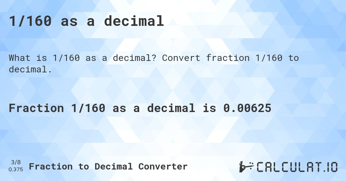 1/160 as a decimal. Convert fraction 1/160 to decimal.