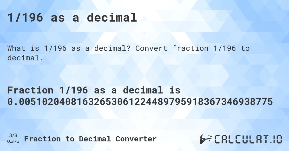 1/196 as a decimal. Convert fraction 1/196 to decimal.