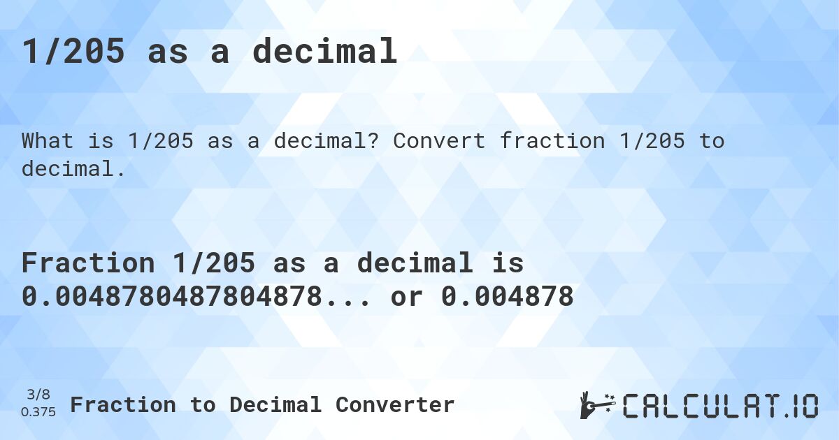 1/205 as a decimal. Convert fraction 1/205 to decimal.