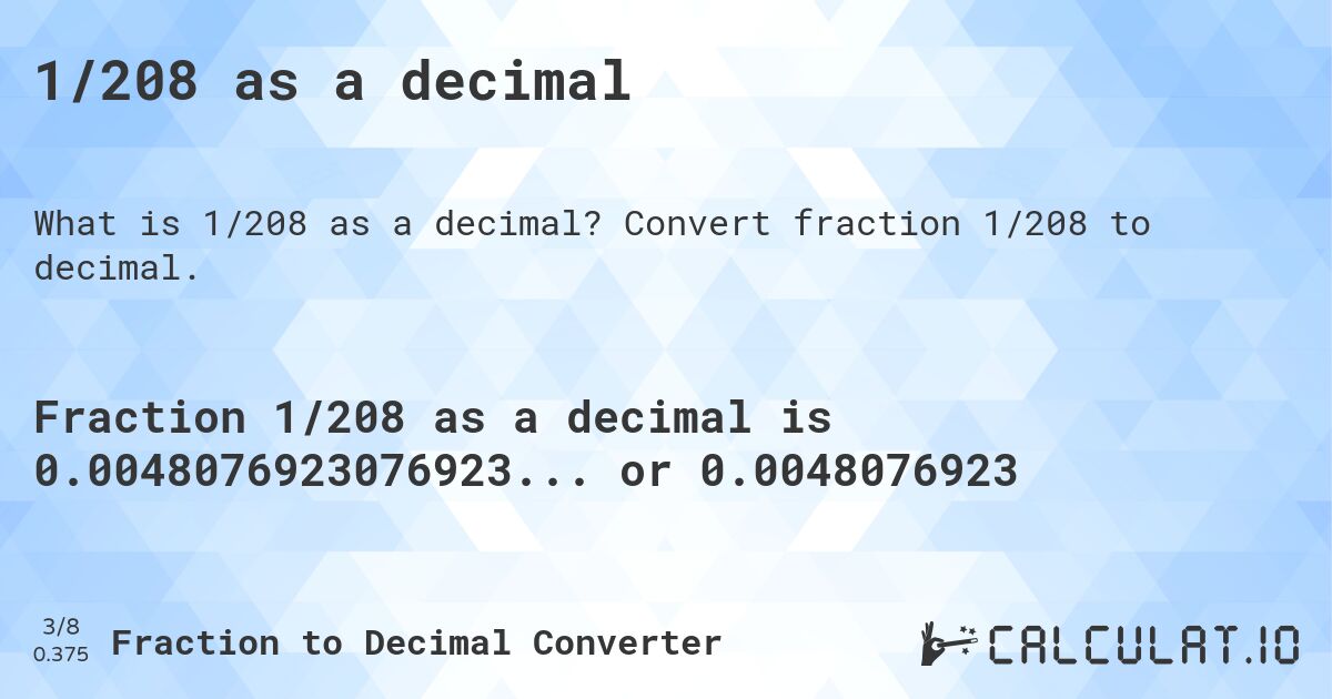 1/208 as a decimal. Convert fraction 1/208 to decimal.