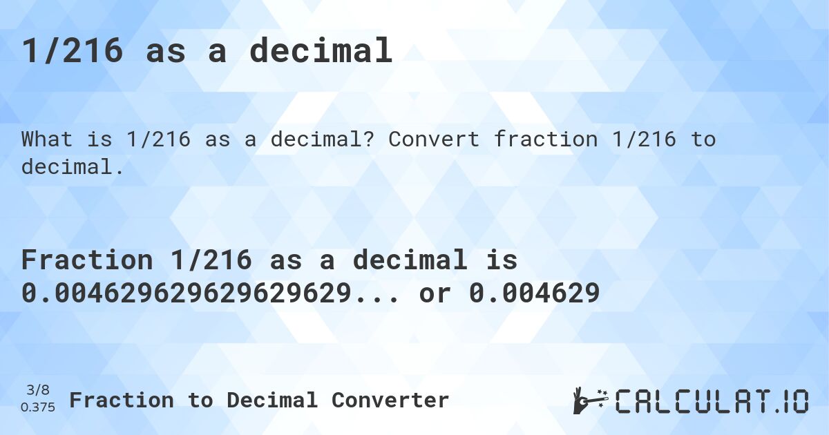 1/216 as a decimal. Convert fraction 1/216 to decimal.