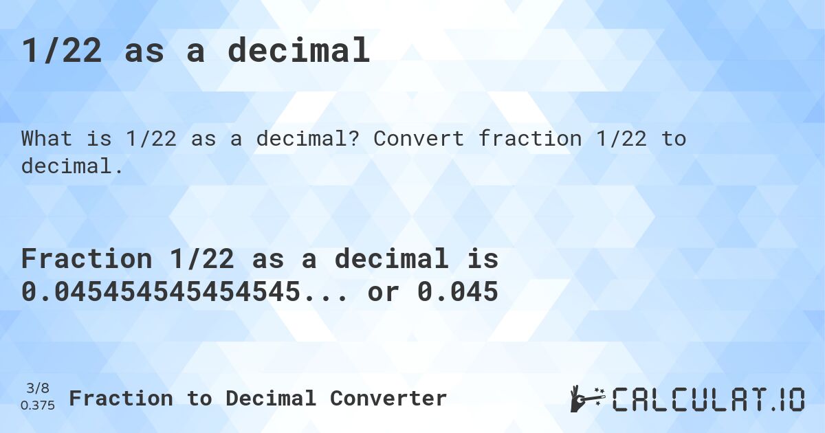 1/22 as a decimal. Convert fraction 1/22 to decimal.